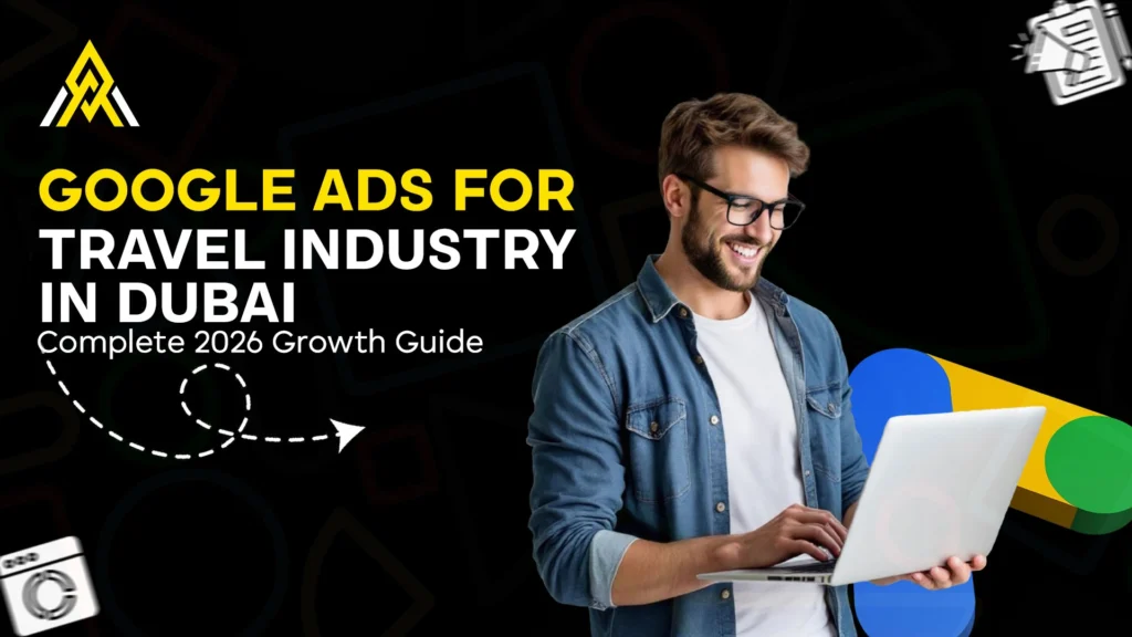 Google Ads for the Travel Industry in Dubai The Complete 2026 Growth Guide